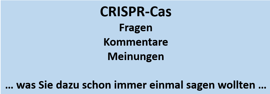 CRISPR-Cas: Fragen, Kommentare, Meinungen